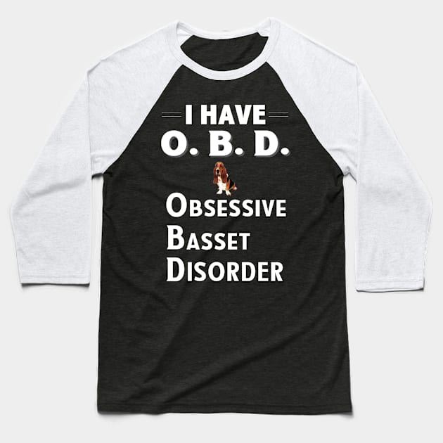 I Have OAD Obsessive Basset Disorder Baseball T-Shirt by bbreidenbach